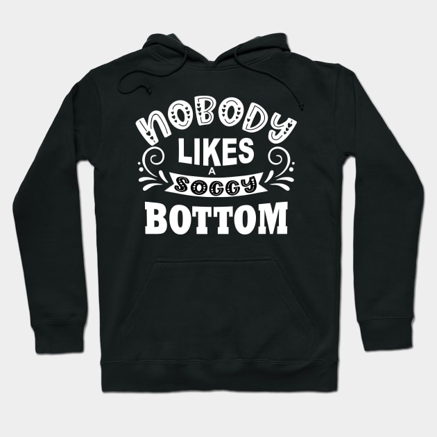 nobody likes a soggy bottom Hoodie by shimodesign
